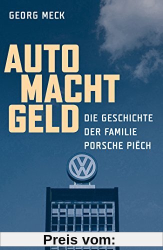 Auto Macht Geld: Die Geschichte der Familie Porsche Piëch