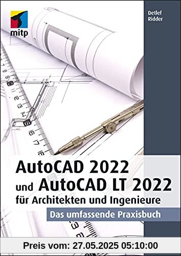 AutoCAD 2022 und AutoCAD LT 2022 für Architekten und Ingenieure: Das umfassende Praxisbuch (mitp Professional)