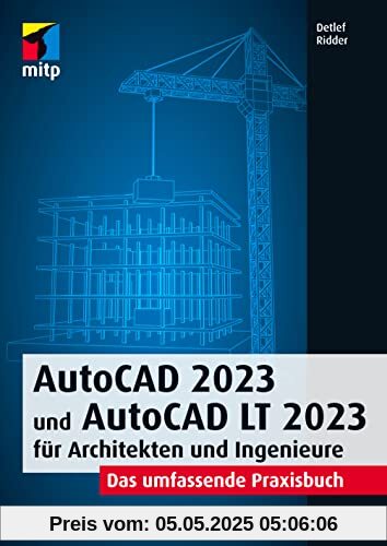 AutoCAD 2023 und AutoCAD LT 2023 für Architekten und Ingenieure: Das umfassende Praxisbuch (mitp Professional)