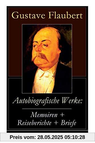 Autobiografische Werke: Memoiren + Reiseberichte + Briefe