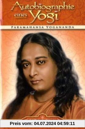 Autobiographie eines Yogi: Das Lebenszeugnis des großen indischen Meisters, der zum Mittler zwischen westlicher und östlicher Religiosität wurde