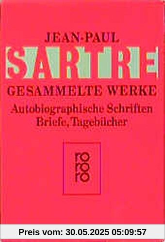 Autobiographische Schriften, Briefe, Tagebücher: Die Wörter / Sartre über Sartre / Sartre - Ein Film / Briefe an Simone de Beauvoir 1926 - 1939 / ... eines Lebens (Sartre: Gesammelte Werke)