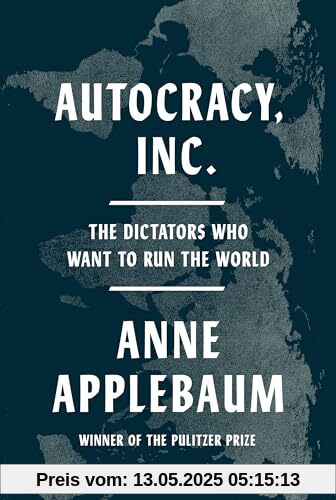 Autocracy, Inc.: The Dictators Who Want to Run the World