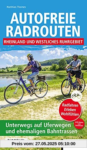 Autofreie Radrouten - Rheinland und westliches Ruhrgebiet: Unterwegs auf Uferwegen und ehemaligen Bahntrassen