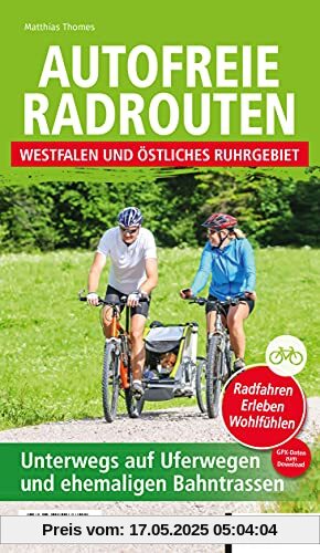 Autofreie Radrouten - Westfalen und östliches Ruhrgebiet: Unterwegs auf Uferwegen und ehemaligen Bahntrassen