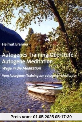 Autogenes Training Oberstufe / Autogene Meditation: Wege in die Meditation; Vom Autogenen Training zur autogenen Meditation Autogenes Training Oberstufe / Autogene Meditation: Wege in die Meditation; Vom Autogenen Training zur autogenen Meditation