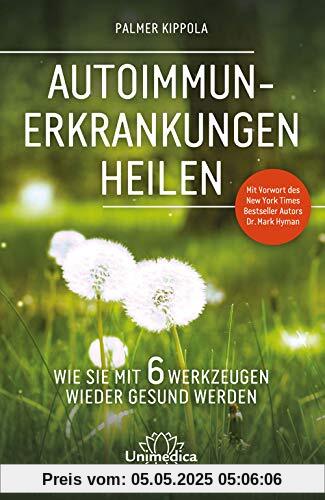 Autoimmunerkrankungen heilen: Wie Sie mit 6 Werkzeugen wieder gesund werden. Mit Vorwort des New York Times Besteller Autors Dr. Mark Hyman. Autoimmunerkrankungen heilen: Wie Sie mit 6 Werkzeugen wieder gesund werden. Mit Vorwort des New York Times Besteller Autors Dr. Mark Hyman.