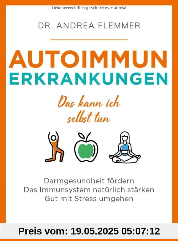 Autoimmunerkrankungen: Das kann ich selbst tun. Darmgesundheit fördern. Das Immunsystem natürlich stärken. Gut mit Stress umgehen