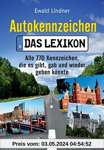 Autokennzeichen - Das Lexikon: Alle 770 Kennzeichen, die es gibt, gab und wieder geben könnte