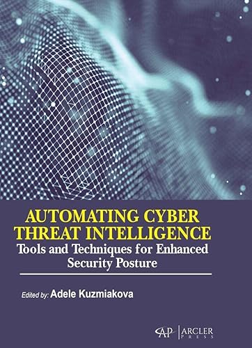 Automating Cyber Threat Intelligence: Tools and Techniques for Enhanced Security Posture Automating Cyber Threat Intelligence: Tools and Techniques for Enhanced Security Posture von Delve Publishing