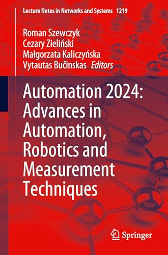 Automation 2024: Advances in Automation, Robotics and Measurement Techniques (Lecture Notes in Networks and Systems, Band 1219) von Springer