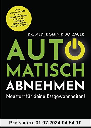 Automatisch abnehmen: Neustart für deine Essgewohnheiten! - Kein unrealistisches Blabla. Nadja Hermann, Autorin von Fettlogik überwinden, über Dr. Dotzauer