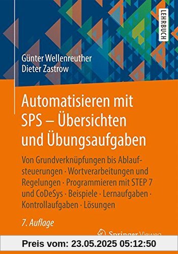 Automatisieren mit SPS - Übersichten und Übungsaufgaben: Von Grundverknüpfungen bis Ablaufsteuerungen, Wortverarbeitungen und Regelungen, ... Lernaufgaben, Kontrollaufgaben, Lösungen
