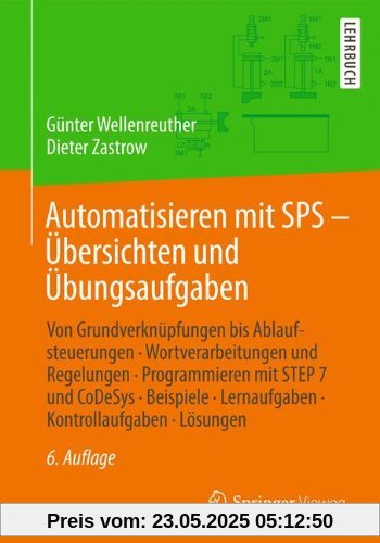 Automatisieren mit SPS - Übersichten und Übungsaufgaben: Von Grundverknüpfungen bis Ablaufsteuerungen, Wortverarbeitungen und Regelungen, ... Lernaufgaben, Kontrollaufgaben, Lösungen