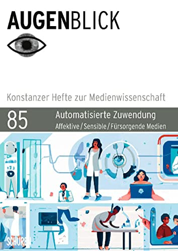 Automatisierte Zuwendung: Affektive Medien – Sensible Medien – Fürsorgende Medien (Augenblick – Konstanzer Hefte zur Medienwissenschaft) von Schüren Verlag GmbH