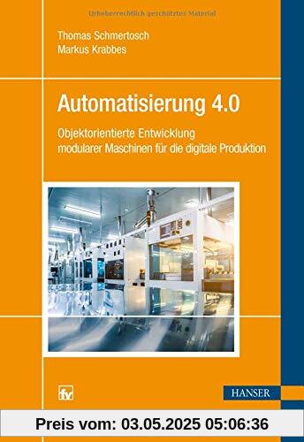 Automatisierung 4.0: Objektorientierte Entwicklung modularer Maschinen für die digitale Produktion Automatisierung 4.0: Objektorientierte Entwicklung modularer Maschinen für die digitale Produktion