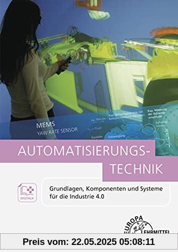 Automatisierungstechnik: Grundlagen, Komponenten und Systeme für die Industrie 4.0