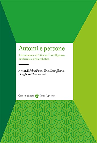 Automi e persone. Introduzione all’etica dell’intelligenza artificiale e della robotica (Studi superiori) von Carocci