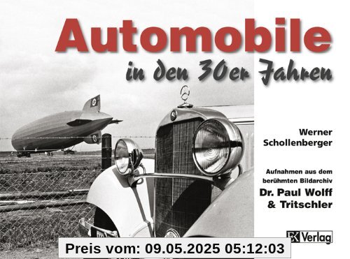 Automobile in den 30er Jahren: Aufnahmen aus dem berühmten Bildarchiv Dr. Paul Wolff & Tritschler