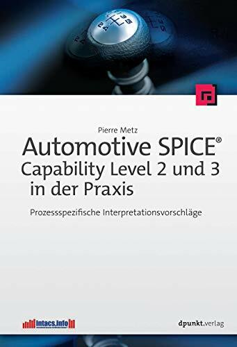 Automotive SPICE - Capability Level 2 und 3 in der Praxis: Prozessspezifische Interpretationsv... Automotive SPICE - Capability Level 2 und 3 in der Praxis: Prozessspezifische Interpretationsv...
