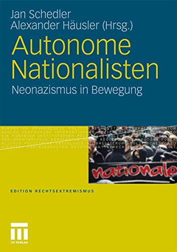 Autonome Nationalisten: Neonazismus in Bewegung (Edition Rechtsextremismus) von VS Verlag für Sozialwissenschaften