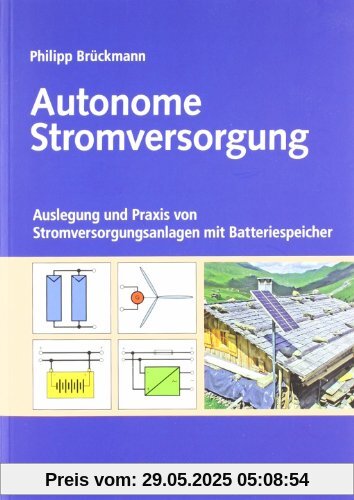 Autonome Stromversorgung: Auslegung und Praxis von Stromversorgungsanlagen mit Batteriespeicher Autonome Stromversorgung: Auslegung und Praxis von Stromversorgungsanlagen mit Batteriespeicher