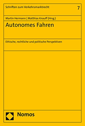 Autonomes Fahren: Ethische, rechtliche und politische Perspektiven (Schriften zum Verkehrsmarktrecht) von Nomos
