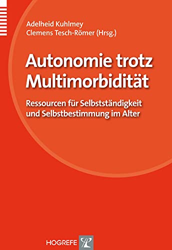 Autonomie trotz Multimorbidität: Ressourcen für Selbstständigkeit und Selbstbestimmung im Alter (Organisation und Medizin)