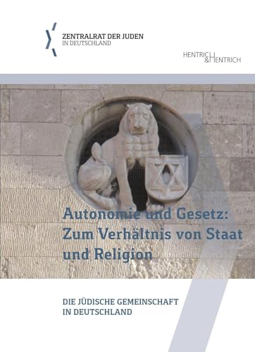Autonomie und Gesetz: Zum Verhältnis von Staat und Religion: Die jüdische Gemeinschaft in Deutschland (Schriftenreihe der Bildungsabteilung des Zentralrats der Juden in Deutschland)
