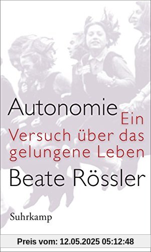 Autonomie: Ein Versuch über das gelungene Leben