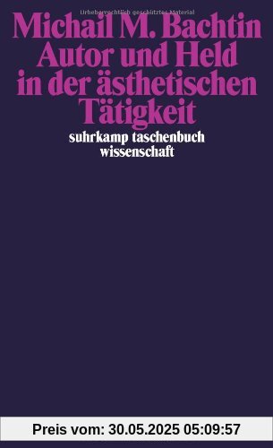Autor und Held in der ästhetischen Tätigkeit (suhrkamp taschenbuch wissenschaft)