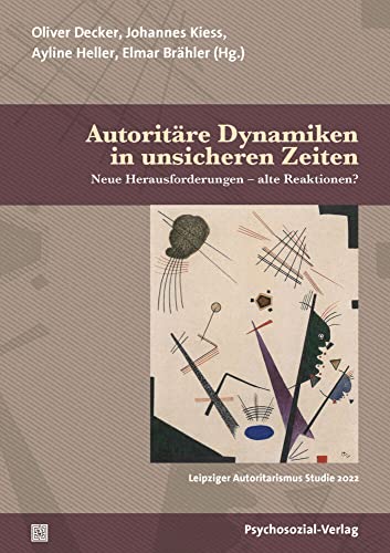 Autoritäre Dynamiken in unsicheren Zeiten: Neue Herausforderungen – alte Reaktionen? / Leipziger Autoritarismus Studie 2022 (Forschung psychosozial) von Psychosozial Verlag GbR