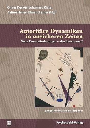 Autoritäre Dynamiken in unsicheren Zeiten: Neue Herausforderungen – alte Reaktionen? / Leipziger Autoritarismus Studie 2022 (Forschung psychosozial)