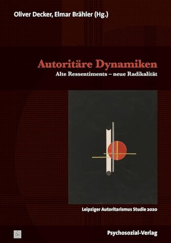 Autoritäre Dynamiken: Alte Ressentiments – neue Radikalität / Leipziger Autoritarismus Studie 2020 (Forschung psychosozial) von Psychosozial Verlag GbR