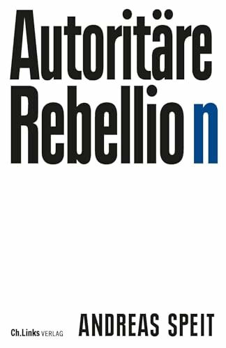 Autoritäre Rebellion: Wie antimoderne Reflexe breite Schichten der Gesellschaft erfassen und s... Autoritäre Rebellion: Wie antimoderne Reflexe breite Schichten der Gesellschaft erfassen und s...