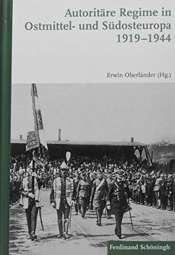 Autoritäre Regime in Ostmittel- und Südosteuropa 1919-1944: 2. Auflage von Schoeningh Ferdinand GmbH