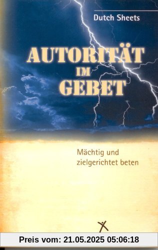 Autorität im Gebet: Mächtig und zielgerichtet beten