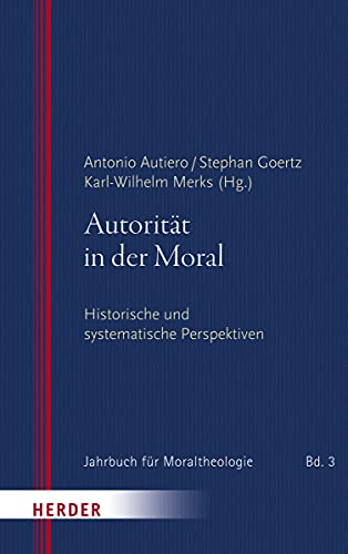 Autorität in der Moral: Historische und systematische Perspektiven (Jahrbuch für Moraltheologie, Band 3) von Herder