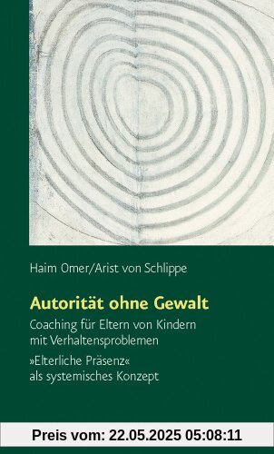 Autorität ohne Gewalt (Sammlung Vandenhoeck): Coaching für Eltern von Kindern mit Verhaltensproblemen. 'Elterliche Präsenz' als systemisches Konzept