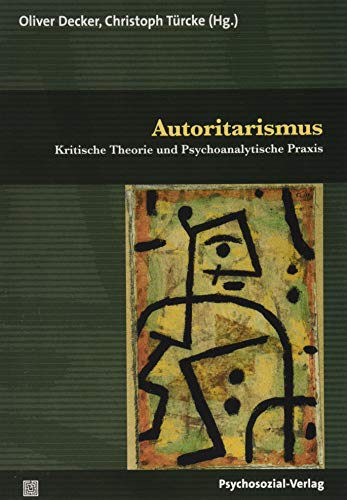 Autoritarismus: Kritische Theorie und Psychoanalytische Praxis (Psyche und Gesellschaft) von Psychosozial Verlag GbR