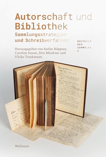 Autorschaft und Bibliothek: Sammlungsstrategien und Schreibverfahren (Kulturen des Sammelns. Akteure, Objekte, Medien)