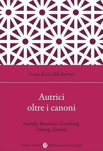 Autrici oltre i canoni. Arendt, Beauvoir, Ginzburg, Sontag, Ernaux (Lingue e letterature Carocci) von Carocci