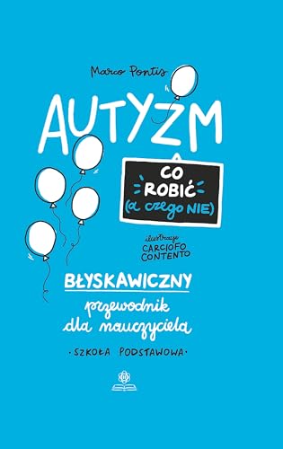 Autyzm Co robić (a czego nie): Błyskawiczny przewodnik dla nauczyciela. Szkoła podstawowa von Harmonia