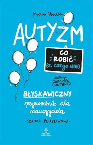 Autyzm Co robić (a czego nie): Błyskawiczny przewodnik dla nauczyciela. Szkoła podstawowa von Harmonia