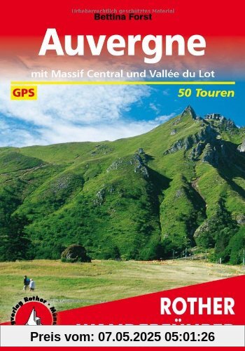 Auvergne: Mit Massif Central und Vallee du Lot. 50 Touren. Mit GPS-Daten: Mit Massif Central und Vallee du Lot. Die schönsten Tal- und Höhenwanderungen Auvergne: Mit Massif Central und Vallee du Lot. 50 Touren. Mit GPS-Daten: Mit Massif Central und Vallee du Lot. Die schönsten Tal- und Höhenwanderungen