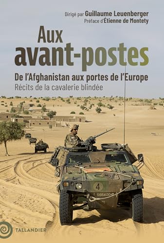 Aux avant-postes: De l’Afghanistan aux portes de l’Europe. Récits de la cavalerie blindée