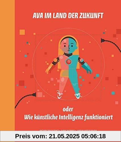 Ava im Land der Zukunft oder Wie künstliche Intelligenz funktioniert (Ava - Kindersachbücher)