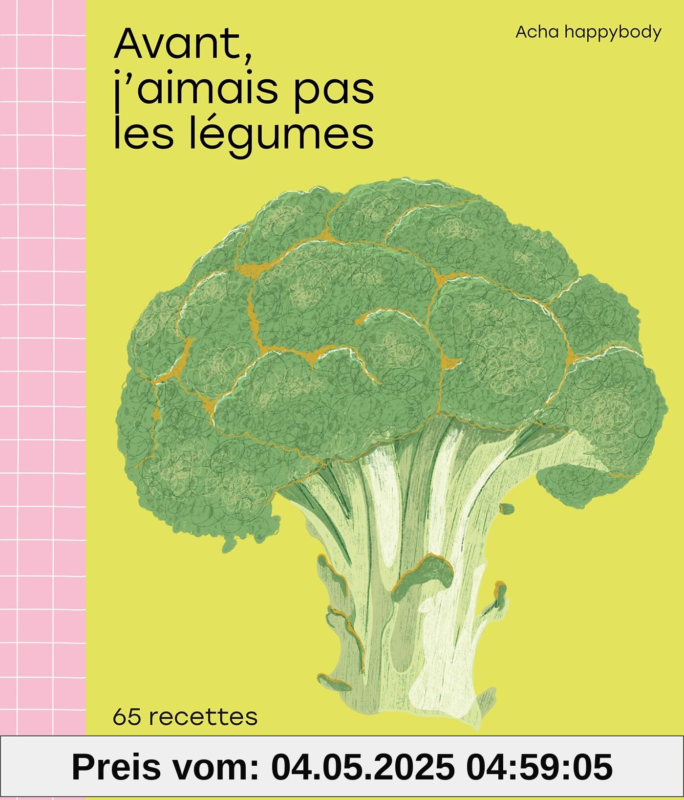 Avant, j'aimais pas les légumes: 65 recettes simples et savoureuses