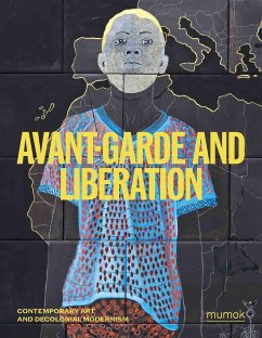 Avantgarde & Liberation. Contemporary Art and Decolonial Modernism von König, Walther