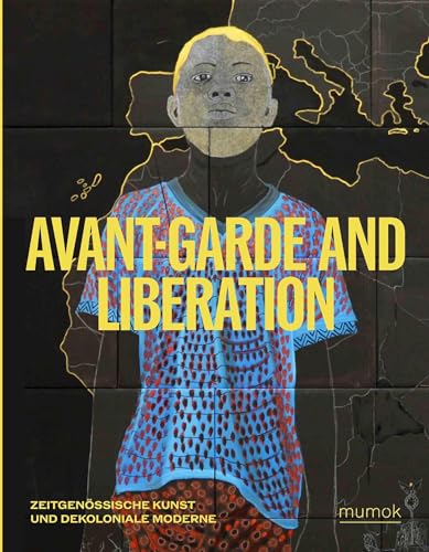 Avantgarde & Liberation. Zeitgenössische Kunst und Dekoloniale Moderne von KÖNIG, WALTHER